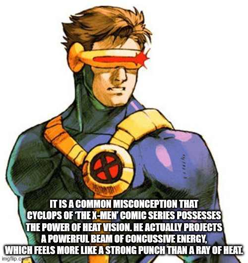 lowcost cosplay - It Is A Common Misconception That Cyclops Of The XMen Comic Series Possesses The Power Of Heat Vision. He Actually Projects A Powerful Beam Of Concussive Energy Which Feels More A Strong Punch Than A Ray Of Heat imgflip.com