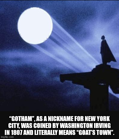 moon - "Gotham. As A Nickname For New York City Was Coined By Washington Irving In 1807 And Literally Means Goat'S Town". imgflip.com
