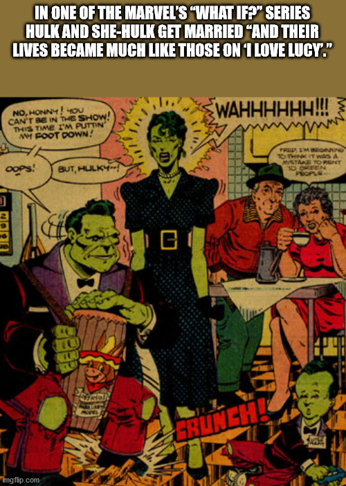 if hulk married she hulk - In One Of The Marvel'S What Iff" Series Hulk And SheHulk Get Married "And Their Lives Became Much Those On 11 Love Lucy." Wahhhhhh!!! No, HONN4! You Can'T Be In The Show! This Time I'M Puttin W Foot Down! www Frip. Im Sorino It 
