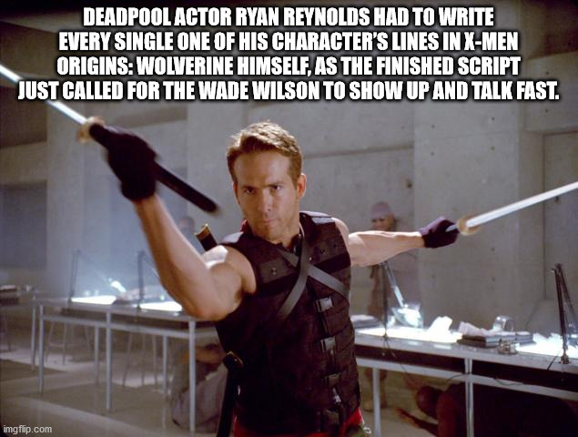 ryan reynolds x men origins - Deadpool Actor Ryan Reynolds Had To Write Every Single One Of His Character'S Lines In XMen Origins Wolverine Himself, As The Finished Script Just Called For The Wade Wilson To Show Up And Talk Fast. imgflip.com