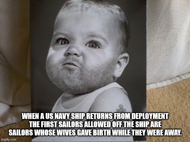 photo caption - When Aus Navy Ship Returns From Deployment The First Sailors Allowed Off The Ship Are Sailors Whose Wives Gave Birth While They Were Away. imgflip.com
