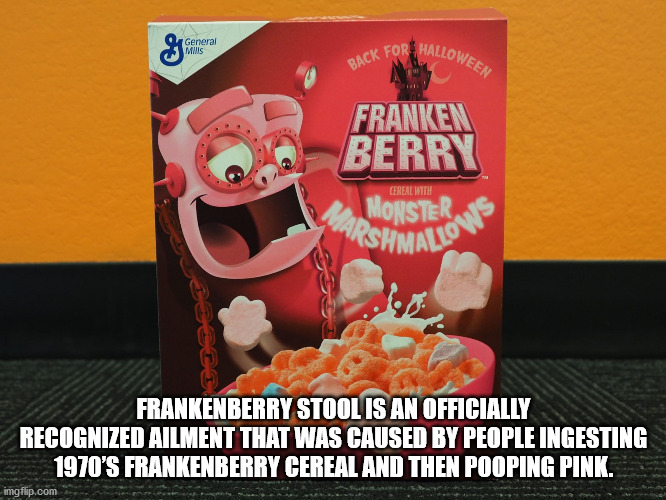 frankenberry cereal - General Ck For Hallow Alloween Back For Franken Berry Cerealth Onster Rshmallo . Frankenberry Stool Is An Officially Recognized Ailment That Was Caused By People Ingesting 1970'S Frankenberry Cereal And Then Pooping Pink. imgflip.com