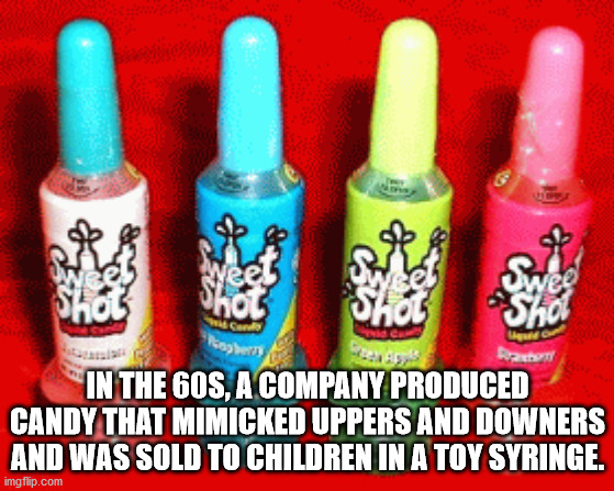 evil kyu - Od Ras Vredno In The 60S, A Company Produced Candy That Mimicked Uppers And Downers And Was Sold To Children In A Toy Syringe. imgflip.com