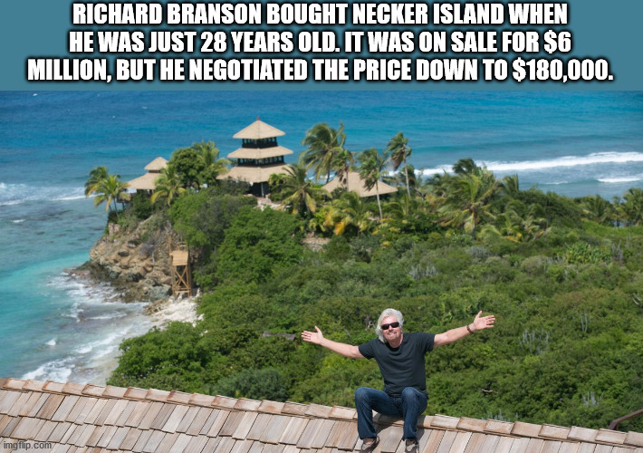 richard branson island - Richard Branson Bought Necker Island W He Was Just 28 Years Old. It Was On Sale For $6 Million, But He Negotiated The Price Down To $180,000.