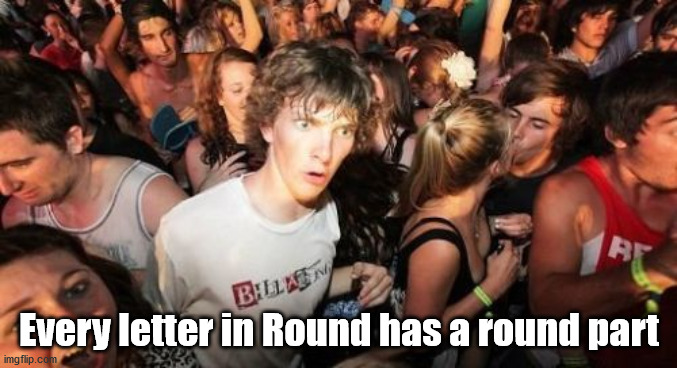 sudden clarity clarence - BLinen Every letter in Round has a round part imgflip.com
