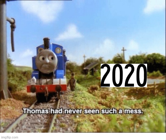 thomas the tank engine mess - 2020 Thomas had never seen such a mess. imgflip.com
