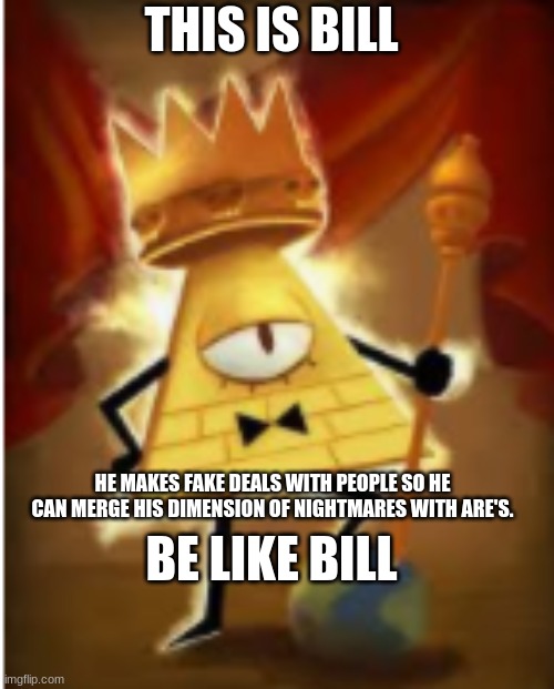bill cypher profile - This Is Bill He Makes Fake Deals With People So He Can Merge His Dimension Of Nightmares With Are'S. Be Bill mgflip.com