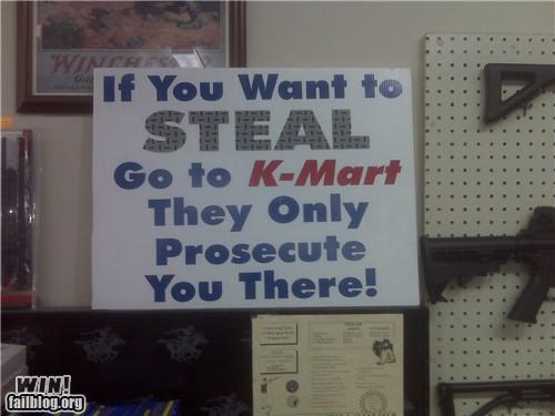 If You Want to Go to KMart They Only Prosecute You There! Win! failblog.org