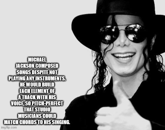 unexpected facts you now know - Michael Jackson Composed Songs Despite Not Playing Any Instruments. He Would Build Each Element Of A Track With His Voice, So PitchPerfect That Studio Musicians Could Match Chords To His Singing