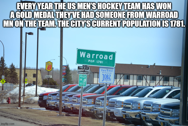 unexpected facts you now know - Every Year The Us Men'S Hockey Team Has Won A Gold Medal They Ve Had Someone From Warroad Mn On The Team. The City'S Current Population Is 1781.