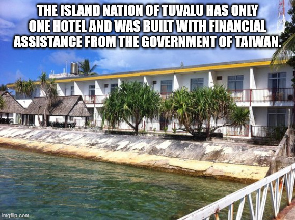 unexpected facts you now know - The Island Nation Of Tuvalu Has Only One Hotel And Was Built With Financial Assistance From The Government Of Taiwan.