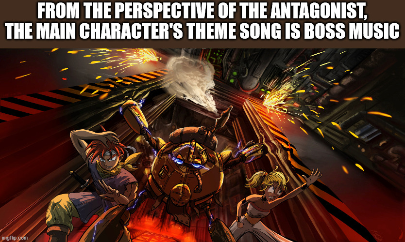 chrono trigger fan art future - From The Perspective Of The Antagonist. The Main Character'S Theme Song Is Boss Music imgflip.com