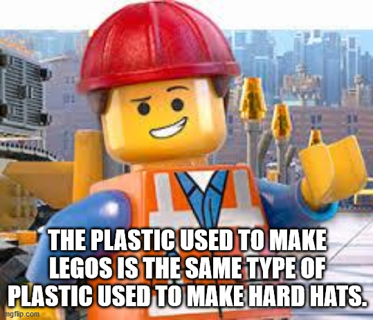 lego movie memes - The Plastic Used To Make Legos Is The Same Type Of Plastic Used To Make Hard Hats. mgflip.com