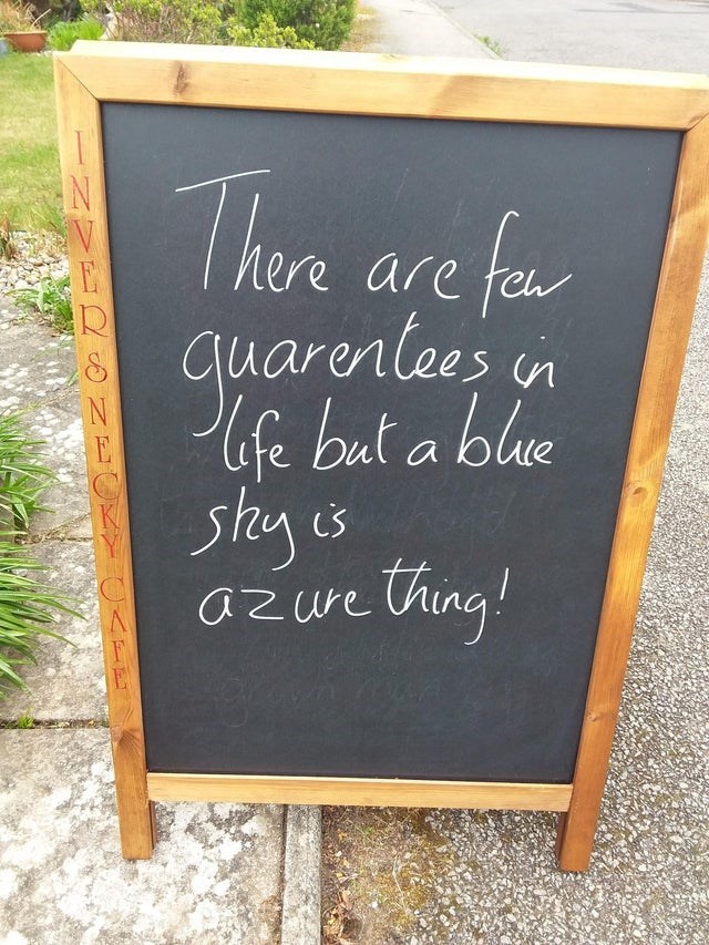 blackboard - There are few quarentees in life but a blue shy is azure thing!