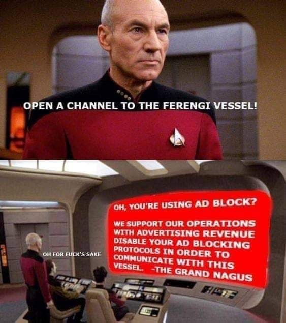 funny ferengi - Open A Channel To The Ferengi Vessel! Oh, You'Re Using Ad Block? We Support Our Operations With Advertising Revenue Disable Your Ad Blocking Protocols In Order To Oh For Fuck'S Sake Communicate With This Vessel The Grand Nagus