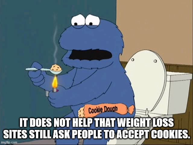 cookie monster family guy - Cookie Douch It Does Not Help That Weight Loss Sites Still Ask People To Accept Cookies. imgflip.com