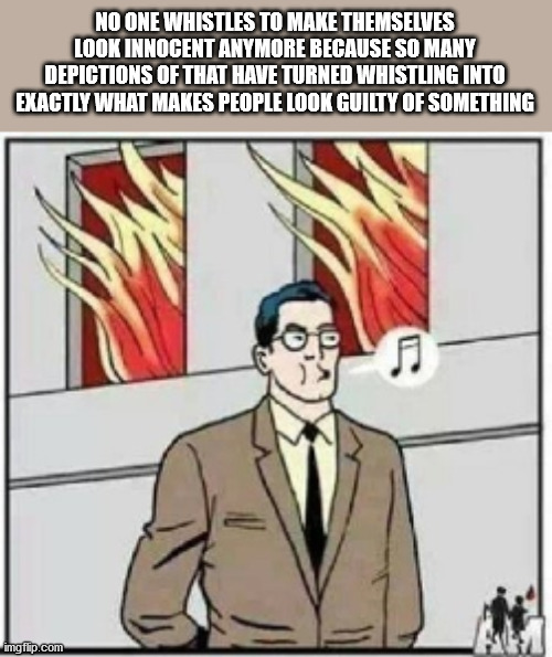 superman burning building meme - No One Whistles To Make Themselves Look Innocent Anymore Because So Many Depictions Of That Have Turned Whistling Into Exactly What Makes People Look Guilty Of Something imgflip.com