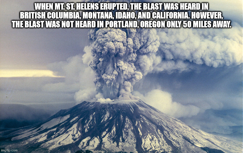 mt st helens eruption - When Mt. St Helens Erupted The Blast Was Heard in British Columbia, Montana, Idaho, And California. However, The Blast Was Not Heard In Portland, Oregon Only 50 Miles Away.