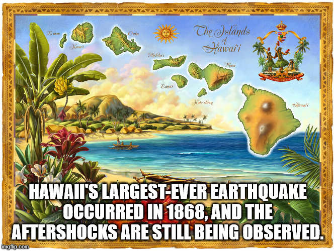 Hawaii'S Largest Ever Earthquake Occurred In 1868, And The Aftershocks Are Still Being Observed.