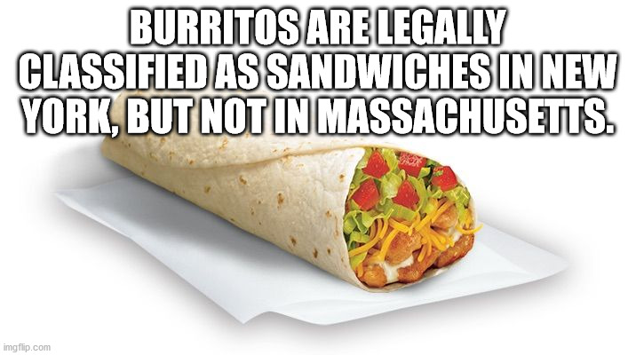 Burritos Are Legally Classified As Sandwiches In New York, But Not In Massachusetts.
