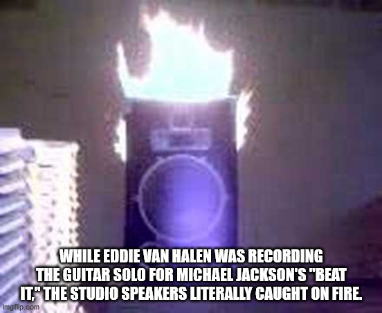 While Eddie Van Halen Was Recording The Guitar Solo For Michael Jackson'S beat it the studio speakers literally caught on fire