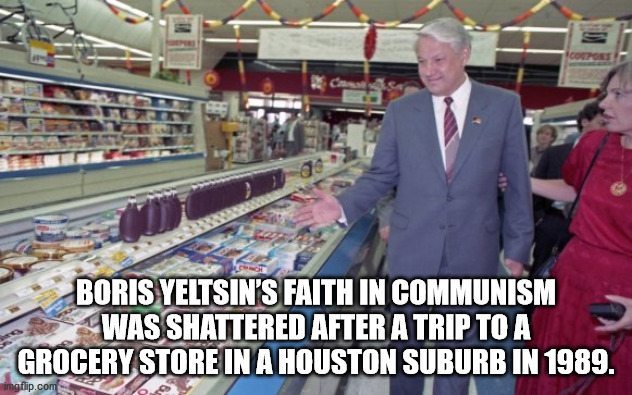 Boris Yeltsin'S Faith In Communism Was Shattered After A Trip To A Grocery Store In A Houston Suburb In 1989.