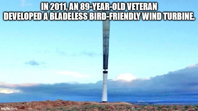 In 2011, An 89YearOld Veteran Developed A Bladeless Bird Friendly Wind Turbine.