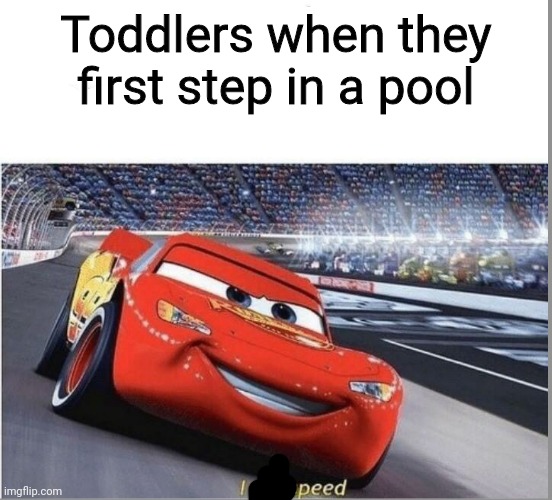 speed i am speed meme template - Toddlers when they first step in a pool imgflip.com peed