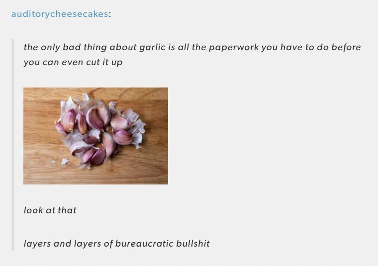 lilac - auditorycheesecakes the only bad thing about garlic is all the paperwork you have to do before you can even cut it up look at that layers and layers of bureaucratic bullshit