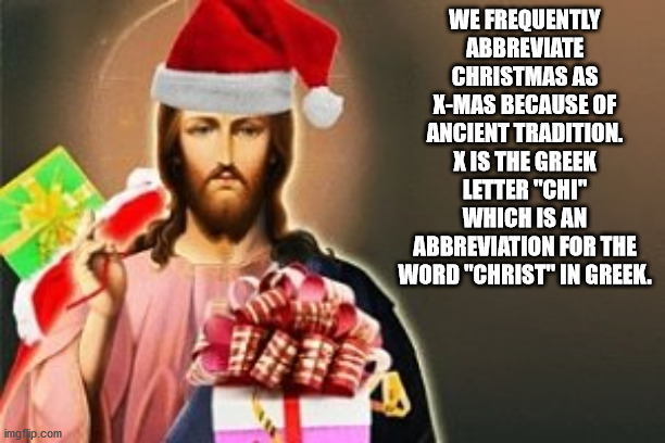photo caption - We Frequently Abbreviate Christmas As XMas Because Of Ancient Tradition. X Is The Greek Letter "Chi" Which Is An Abbreviation For The Word "Christ" In Greek. imgflip.com