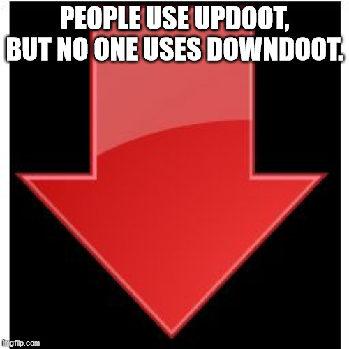 angle - People Use Updoot, But No One Uses Downdoot. mgflip.com
