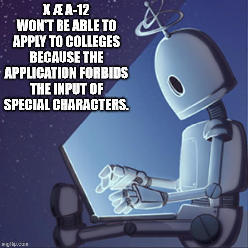 cartoon - Xa A12 Won'T Be Able To Apply To Colleges Because The Application Forbids The Input Of Special Characters. imgflip.com