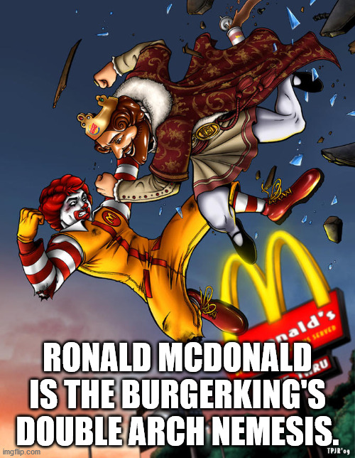 ronald vs burger king - 60 Rald's Sebrer Ru Ronald Mcdonald Is The Burgerking'S Double Arch Nemesis. imgflip.com Tpjr'og