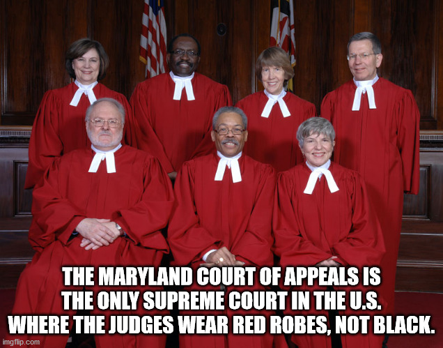 The Maryland Court Of Appeals Is The Only Supreme Court In The U.S. Where The Judges Wear Red Robes, Not Black.