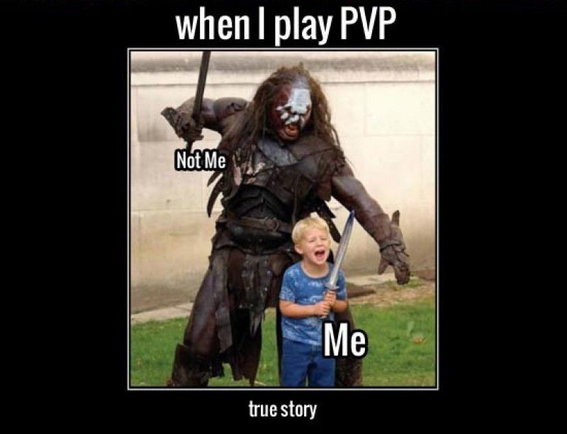 funny gamer memes - when I play Pvp Not Me Me true story