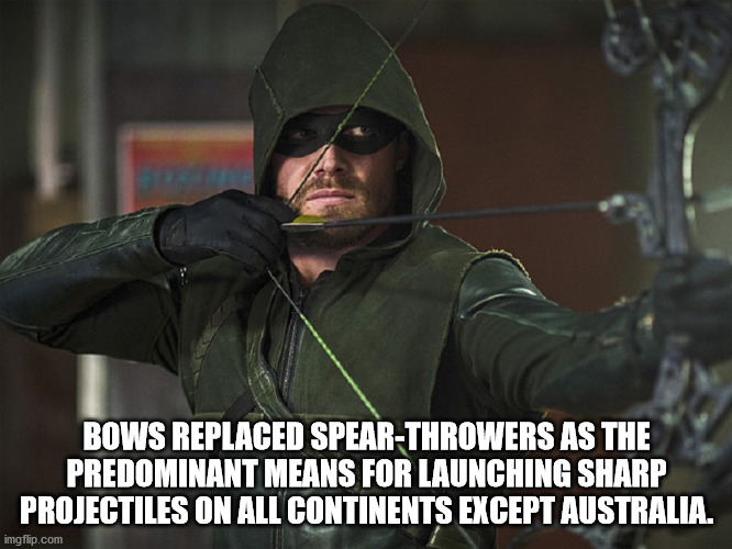 black star inc. - Bows Replaced SpearThrowers As The Predominant Means For Launching Sharp Projectiles On All Continents Except Australia. imgflip.com