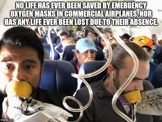 southwest oxygen masks - No Life Has Ever Been Saved By Emergency Oxygen Masks In Commercial Airplanes, Nor Has Any Life Ever Been Lost Due To Their Absence. imgflip.com
