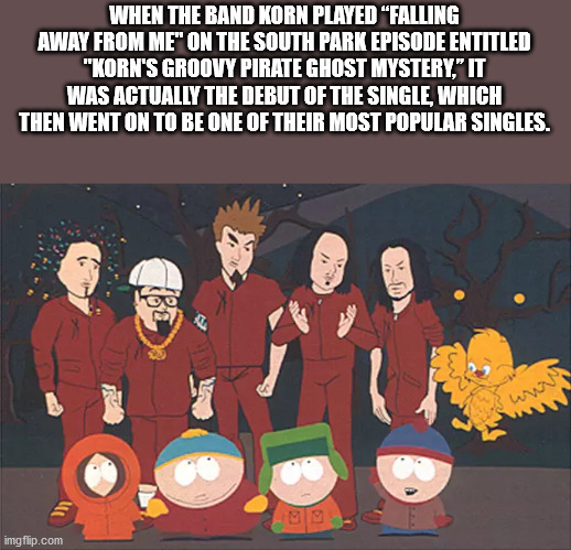 korn in south park - When The Band Korn Played Falling Away From Me On The South Park Episode Entitled "Korn'S Groovy Pirate Ghost Mystery," It Was Actually The Debut Of The Single, Which Then Went On To Be One Of Their Most Popular Singles. imgflip.com