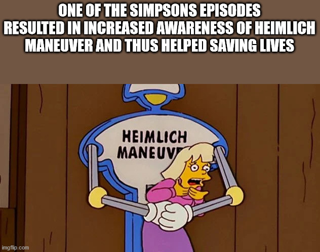 college liberal meme - One Of The Simpsons Episodes Resulted In Increased Awareness Of Heimlich Maneuver And Thus Helped Saving Lives Heimlich Maneuv imgflip.com
