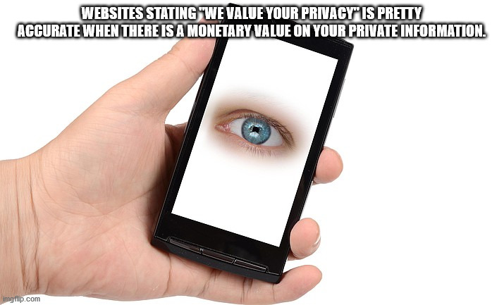 communication - Websites Stating "We Value Your Privacy" Is Pretty Accurate When There Is A Monetary Value On Your Private Information. imgrup.com