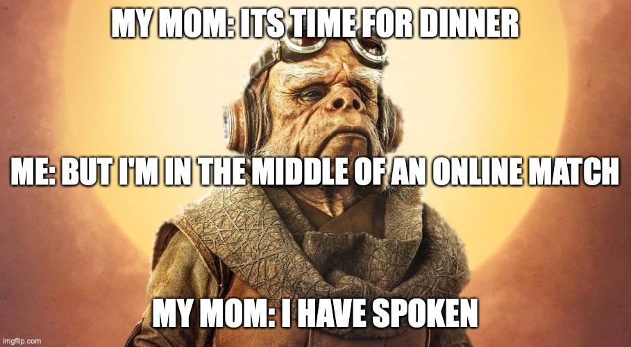 nick nolte mandalorian - My MomIts Time For Dinner Me But I'M In The Middle Of An Online Match My MomI Have Spoken imgflip.com