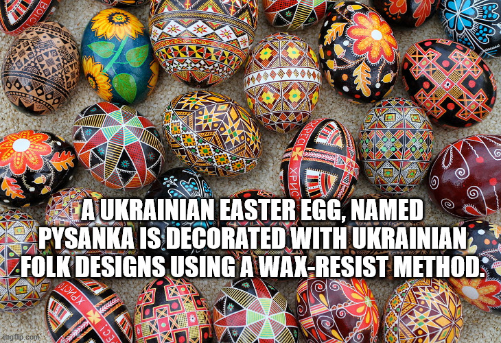 polish easter eggs - Boic Uvb Road Kpec G A Ukrainian Easter Egg, Named Pysanka Is Decorated With Ukrainian Folk Designs Using A WaxResist Method. oond X cec imgflip.com Vec!