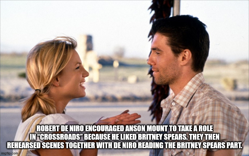 britney spears crossroads - Robert De Niro Encouraged Anson Mount To Take A Role In "Crossroads" Because He d Britney Spears. They Then Rehearsed Scenes Together With De Niro Reading The Britney Spears Part. imgflip.com