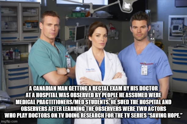 A Canadian Man Getting A Rectal Exam By His Doctor At A Hospital Was Observed By People He Assumed Were Medical PractitionersMed Students. He Sued The Hospital And Observers After Learning The Observers Were Two Actors Who Play Doctors On Tv Doing Researc