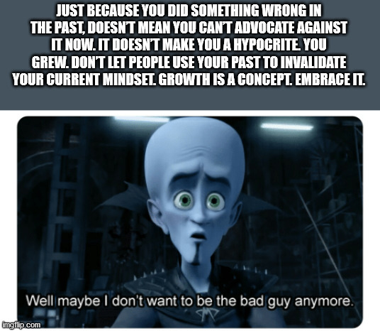 excellence real estate - Just Because You Did Something Wrong In The Past, Doesn'T Mean You Can'T Advocate Against It Now. It Doesn'T Make You A Hypocrite. You Grew. Don'T Let People Use Your Past To Invalidate Your Current Mindset Growth Is A Concept. Em