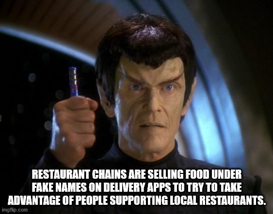 star trek it's a fake - Restaurant Chains Are Selling Food Under Fake Names On Delivery Apps To Try To Take Advantage Of People Supporting Local Restaurants. imgflip.com