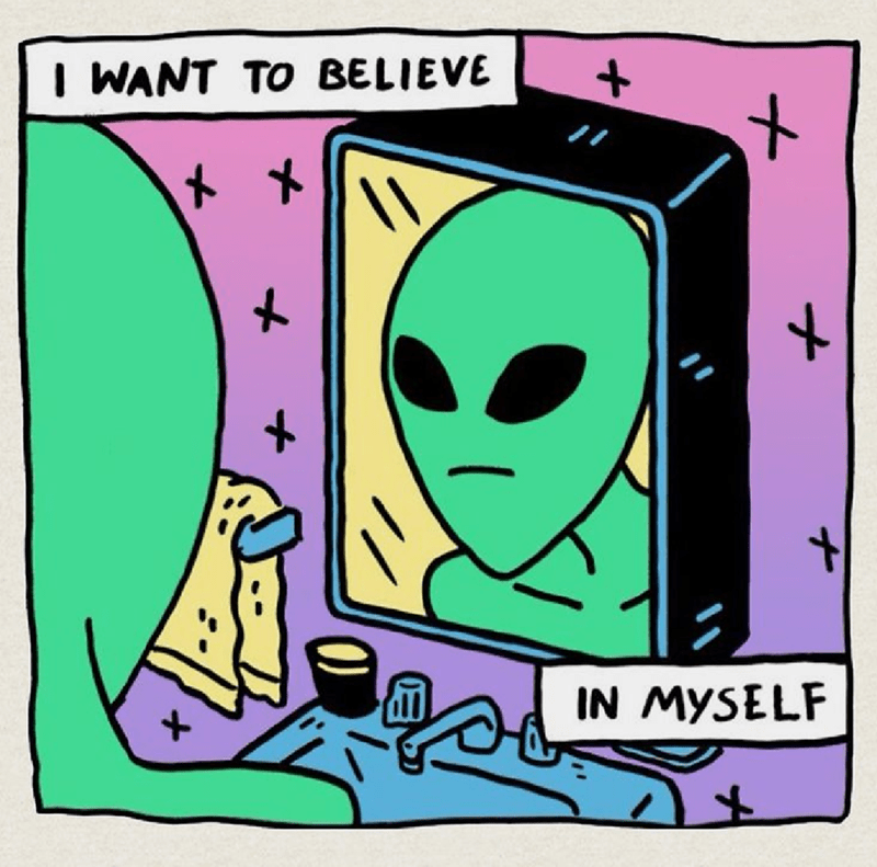 alien i believe in you - I Want To Believe In Myself