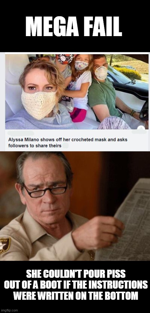 implicit facepalm - Mega Fail Alyssa Milano shows off her crocheted mask and asks ers to theirs She Couldn'T Pour Piss Out Of A Boot If The Instructions Were Written On The Bottom imgflip.com