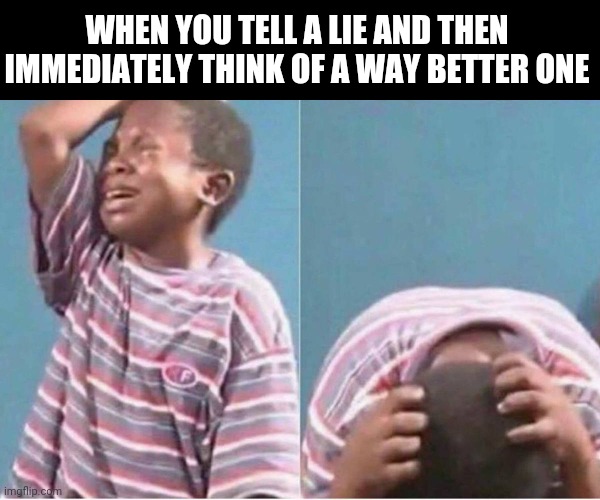 boy meme template - When You Tell A Lie And Then Immediately Think Of A Way Better One imgflip.com