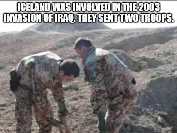 icelandic soldiers in iraq - Iceland Was Involved In The 2003 Invasion Of Iraq. They Sent Two Troops. imgflip.com